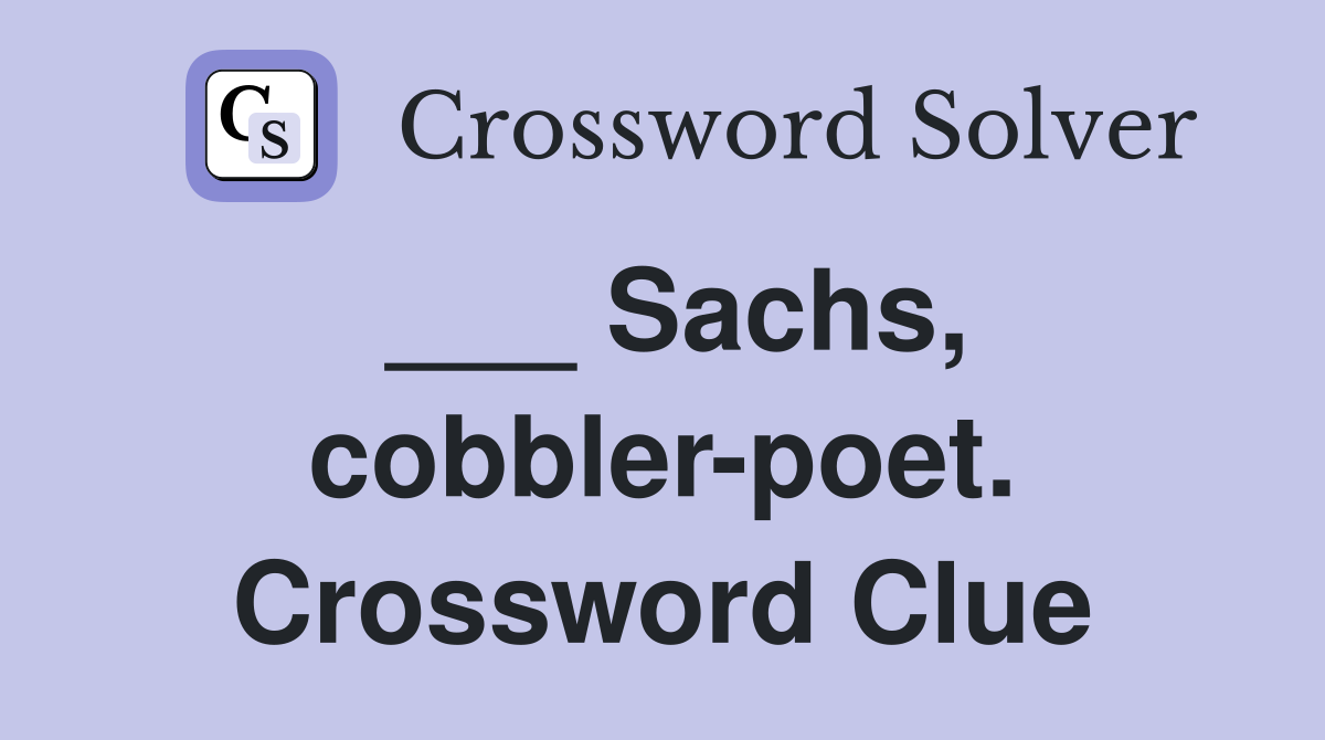 ___ Sachs, cobbler-poet. Crossword Clue