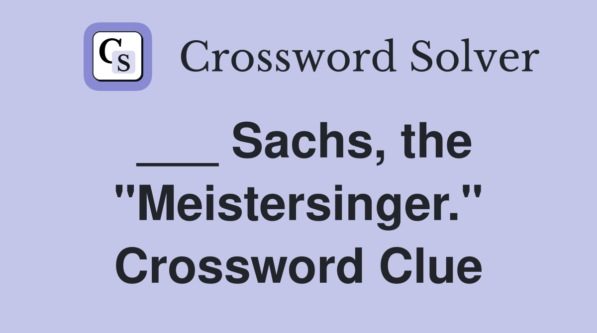 ___ Sachs, the "Meistersinger." Crossword Clue
