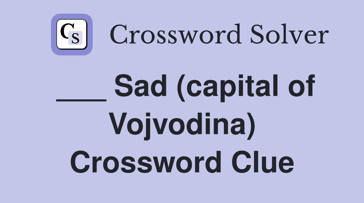 ___ Sad (capital of Vojvodina) Crossword Clue