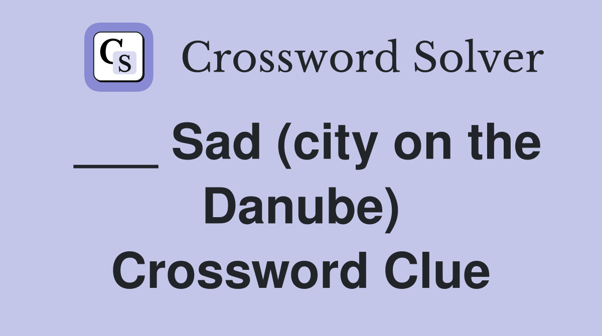 ___ Sad (city on the Danube) Crossword Clue