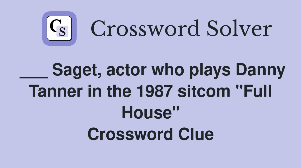 ___ Saget, actor who plays Danny Tanner in the 1987 sitcom "Full House" Crossword Clue