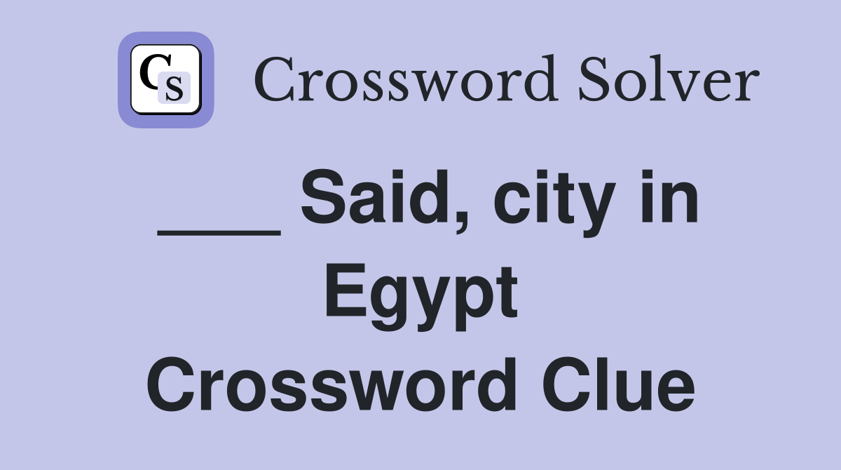 ___ Said, city in Egypt Crossword Clue