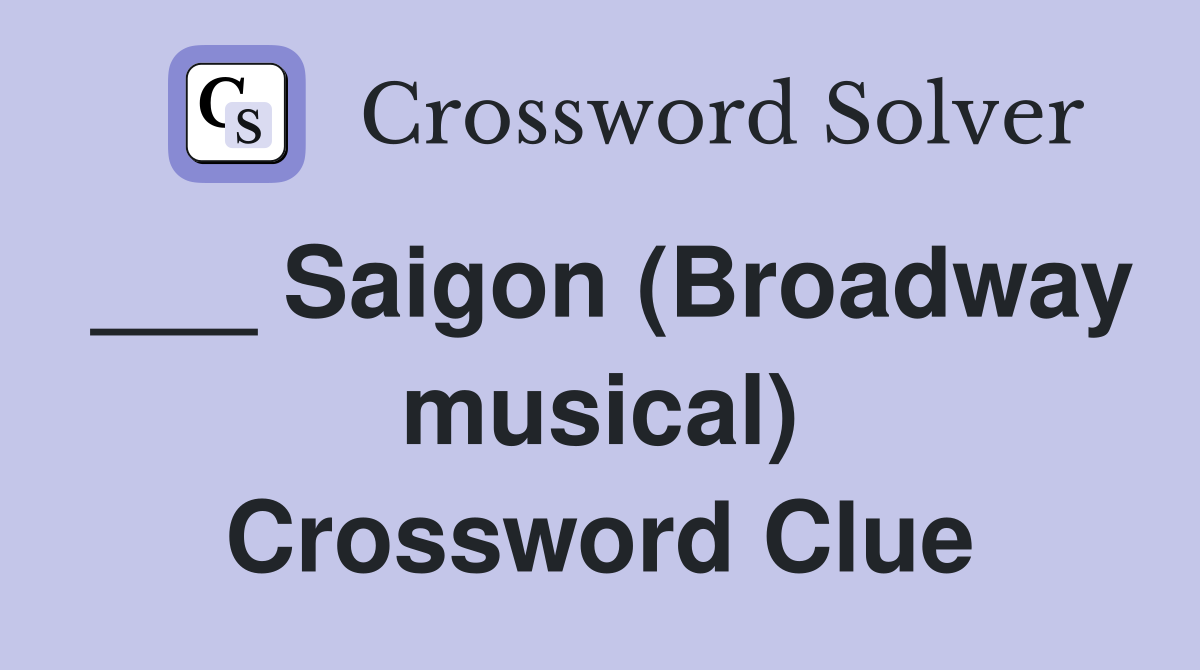 ___ Saigon (Broadway musical) Crossword Clue