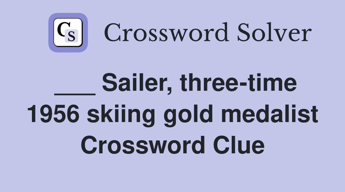 ___ Sailer, three-time 1956 skiing gold medalist Crossword Clue