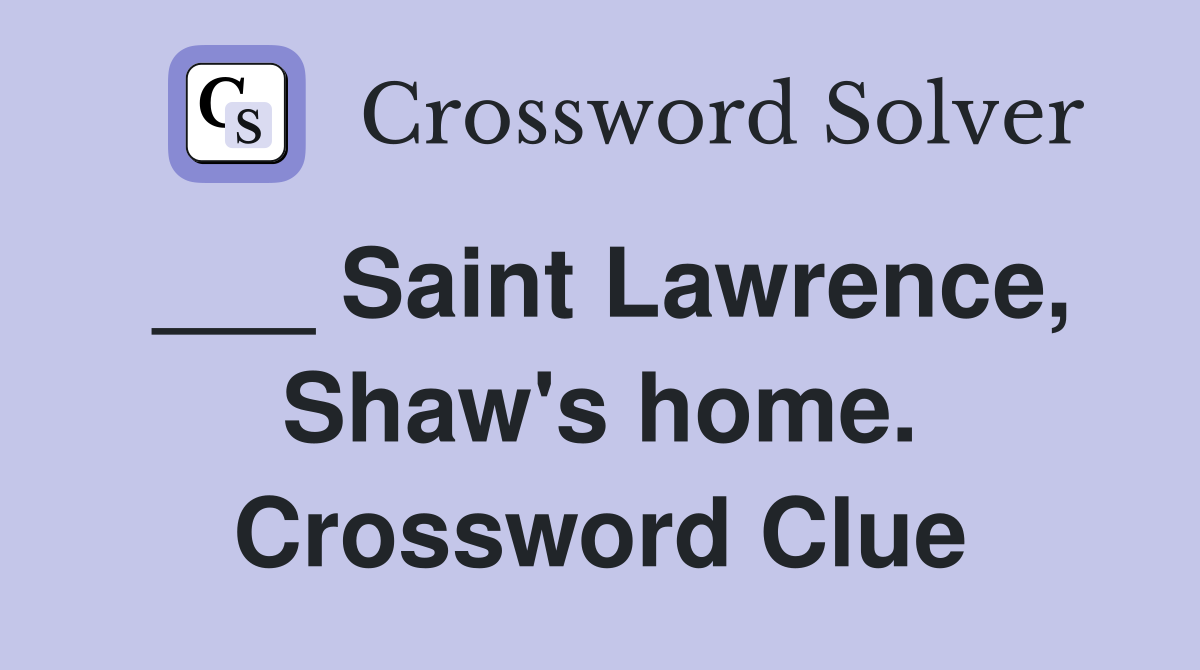 ___ Saint Lawrence, Shaw's home. Crossword Clue
