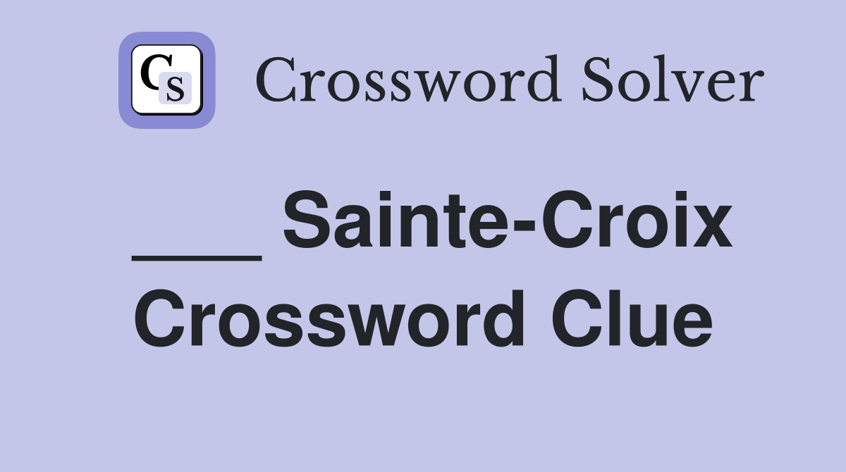 ___ Sainte-Croix Crossword Clue