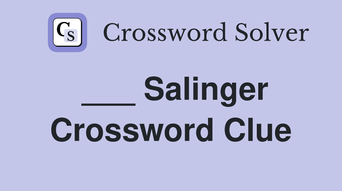 ___ Salinger Crossword Clue
