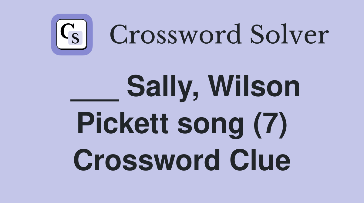 ___ Sally, Wilson Pickett song (7) Crossword Clue
