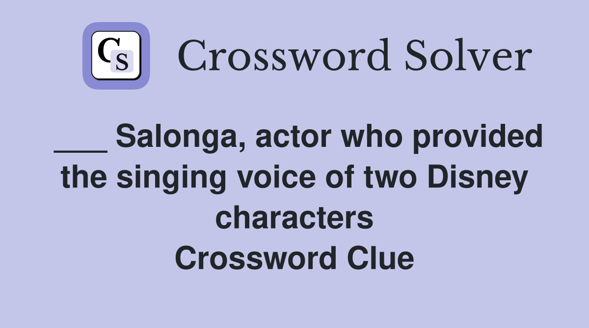 ___ Salonga, actor who provided the singing voice of two Disney characters Crossword Clue