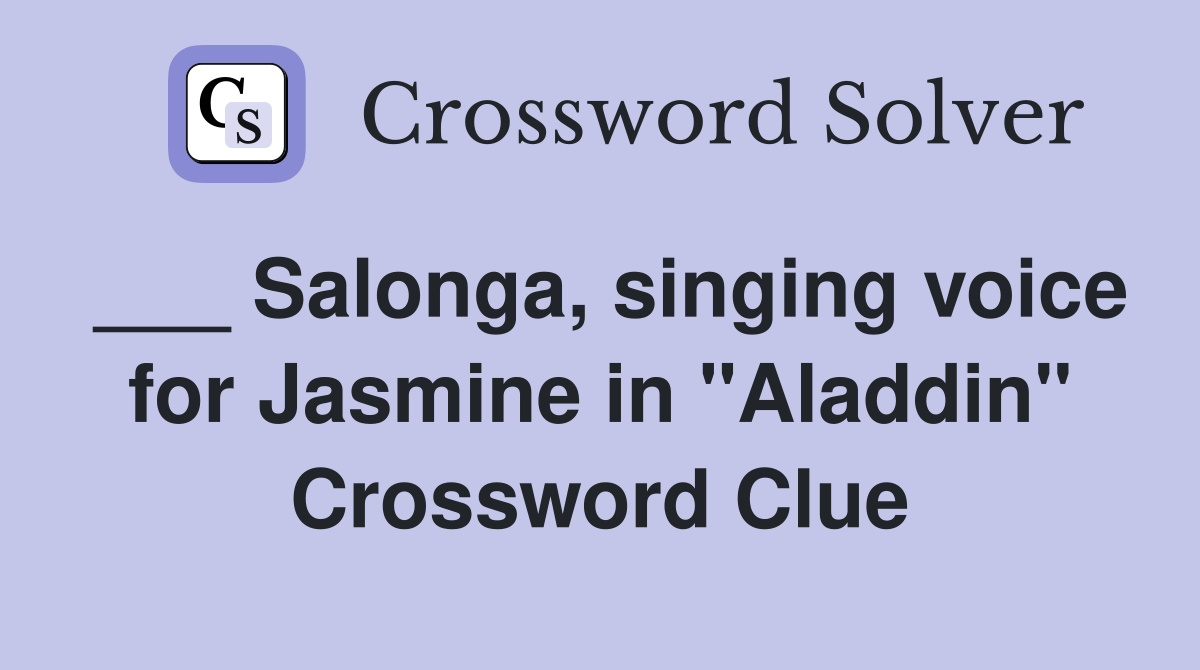 ___ Salonga, singing voice for Jasmine in "Aladdin" Crossword Clue