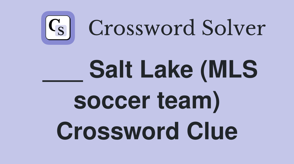 ___ Salt Lake (MLS soccer team) Crossword Clue