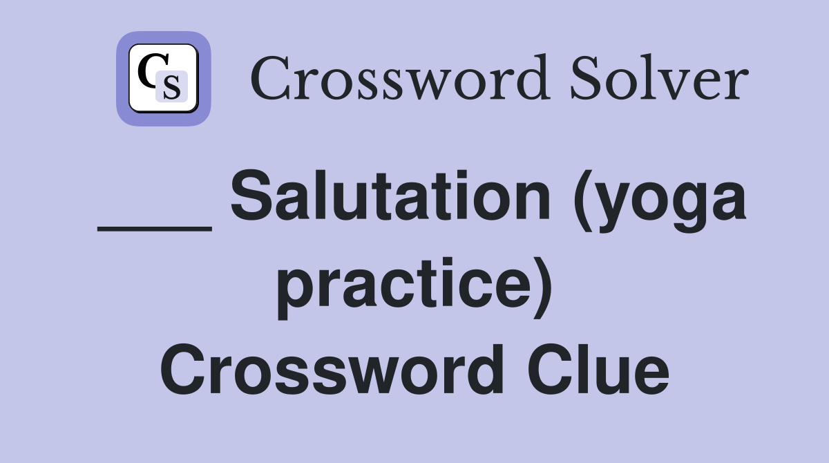 ___ Salutation (yoga practice) Crossword Clue