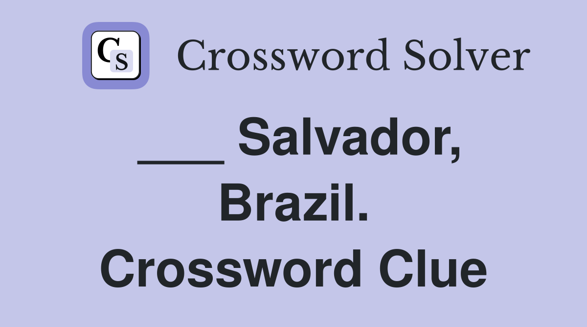 ___ Salvador, Brazil. Crossword Clue
