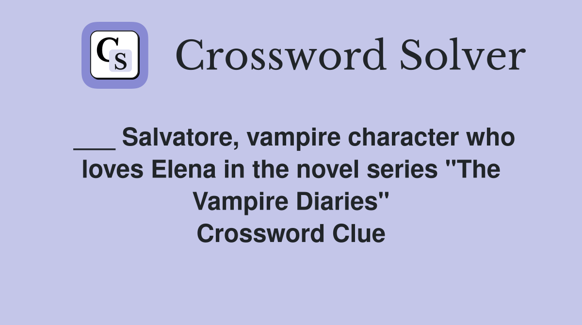 ___ Salvatore, vampire character who loves Elena in the novel series "The Vampire Diaries" Crossword Clue