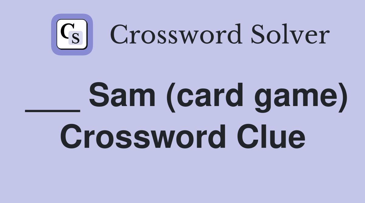 ___ Sam (card game) Crossword Clue