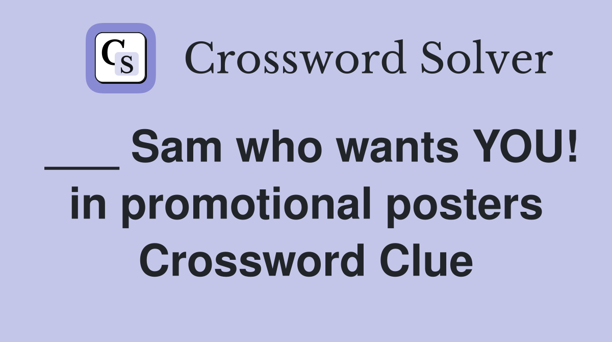 ___ Sam who wants YOU! in promotional posters Crossword Clue