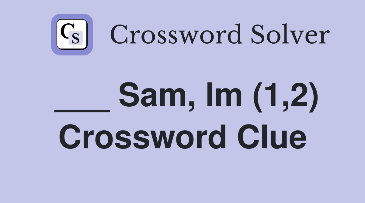 ___ Sam, lm (1,2) Crossword Clue