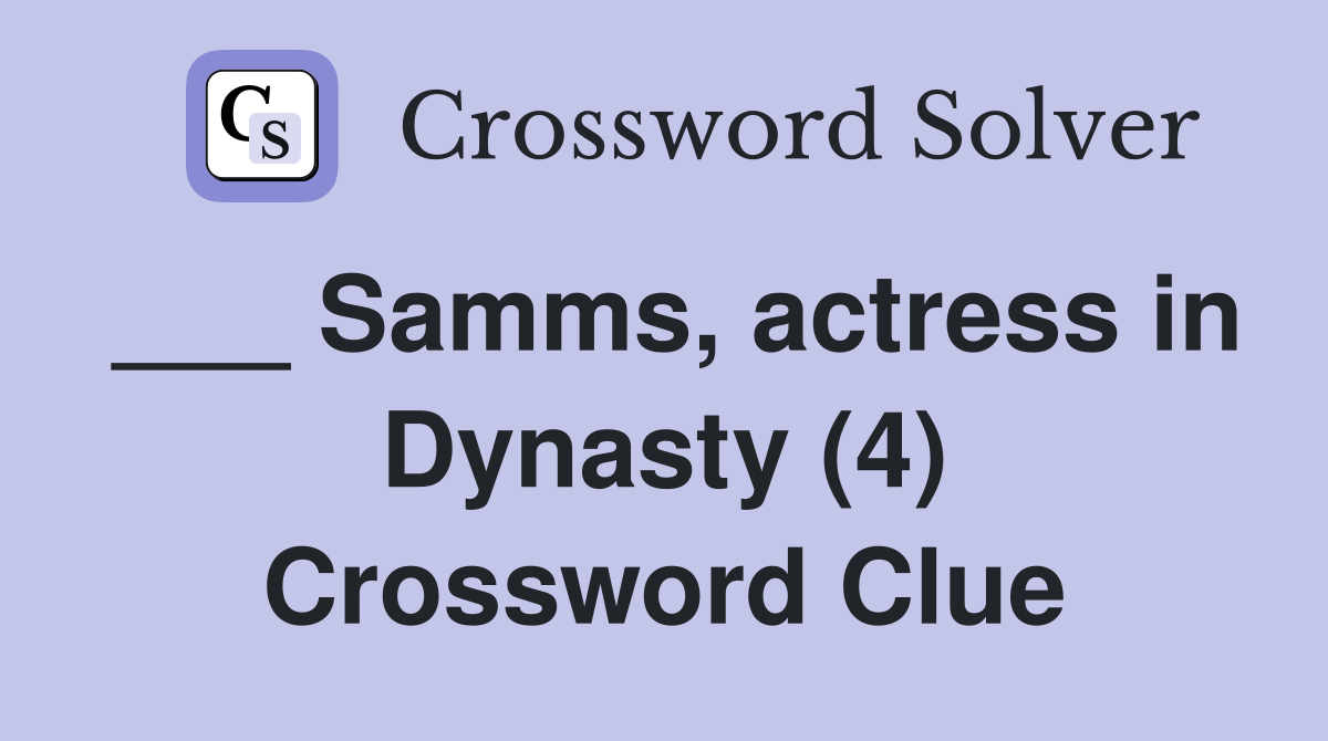 ___ Samms, actress in Dynasty (4) Crossword Clue