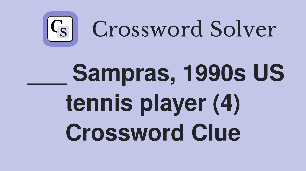 ___ Sampras, 1990s US tennis player (4) Crossword Clue