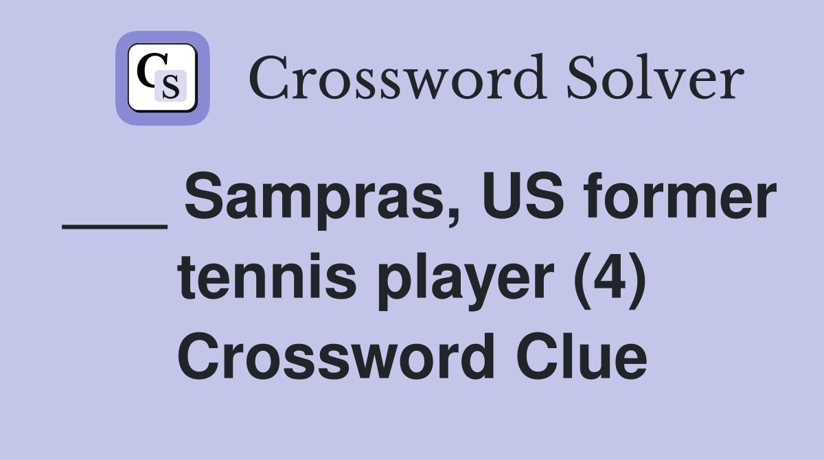 ___ Sampras, US former tennis player (4) Crossword Clue
