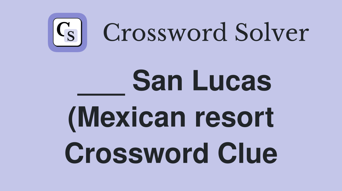 San Lucas (Mexican resort) Crossword Clue Answers Crossword Solver San Lucas (Mexican resort) Crossword Clue Answers Crossword Solver