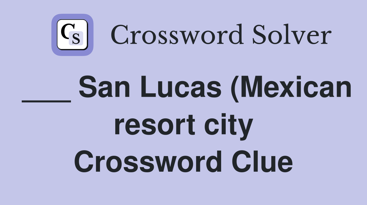 San Lucas (Mexican resort city) Crossword Clue Answers Crossword Solver San Lucas (Mexican resort city) Crossword Clue Answers Crossword Solver