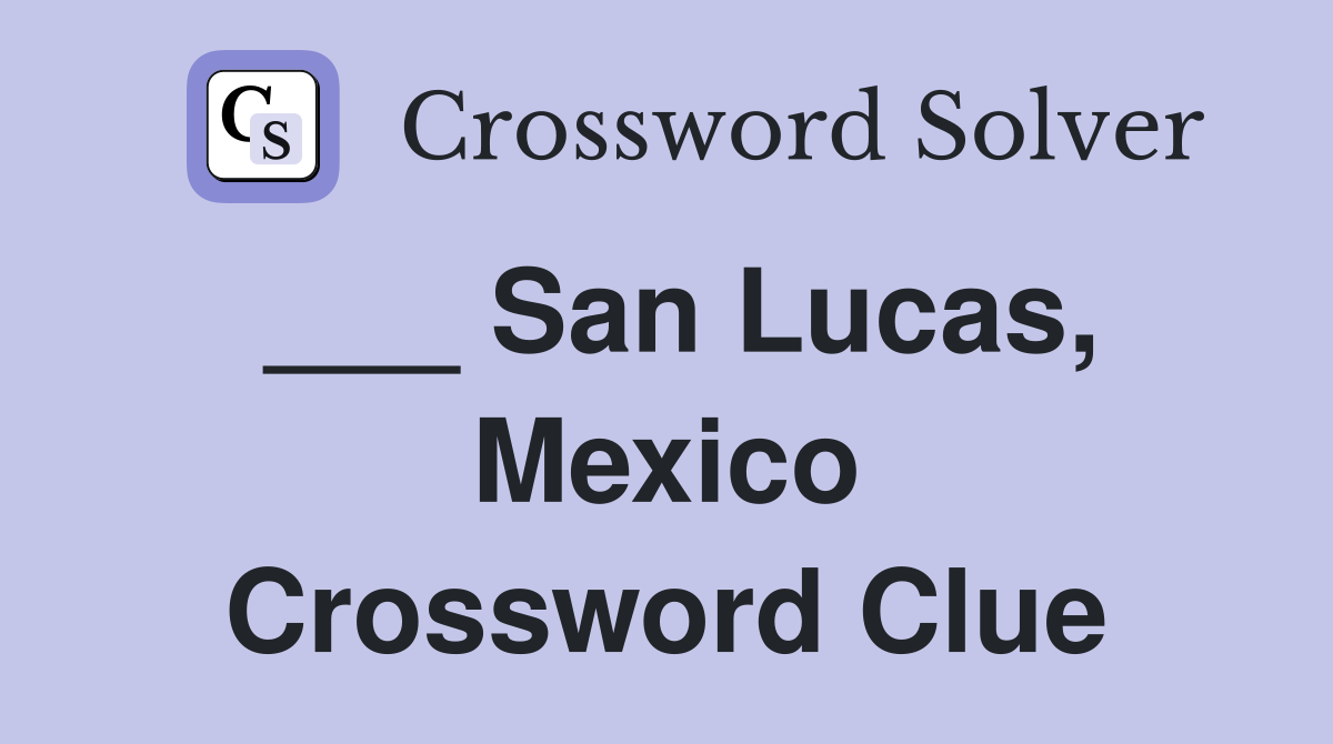 ___ San Lucas, Mexico Crossword Clue