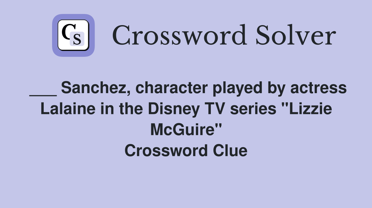 ___ Sanchez, character played by actress Lalaine in the Disney TV series "Lizzie McGuire" Crossword Clue