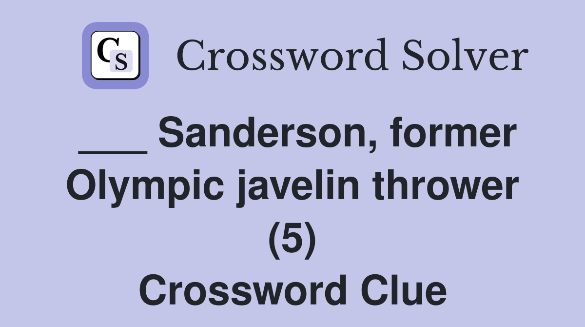 ___ Sanderson, former Olympic javelin thrower (5) Crossword Clue