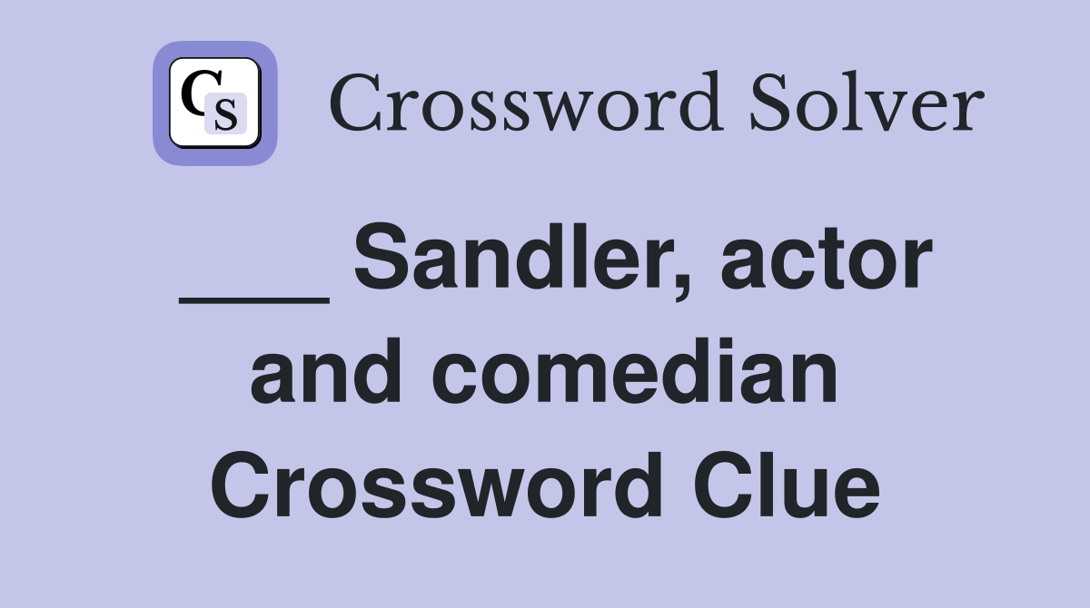 ___ Sandler, actor and comedian Crossword Clue