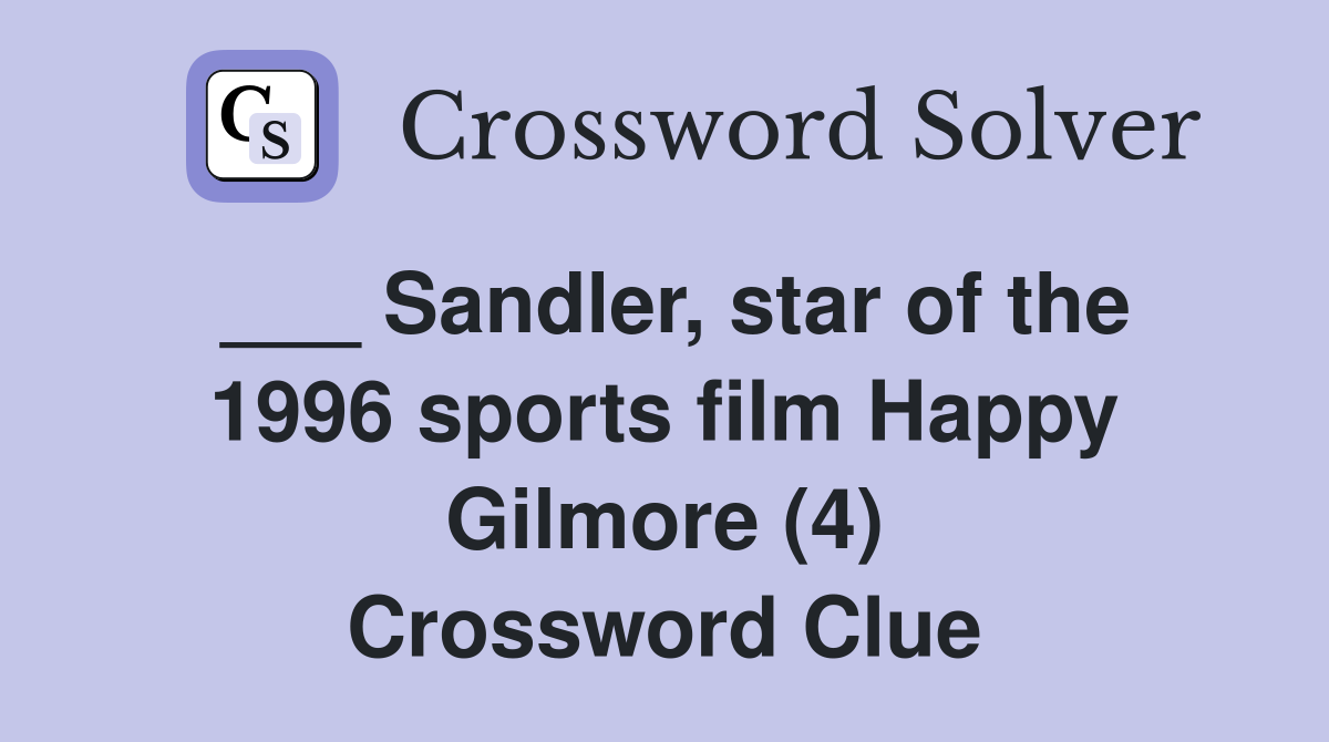 ___ Sandler, star of the 1996 sports film Happy Gilmore (4) Crossword Clue