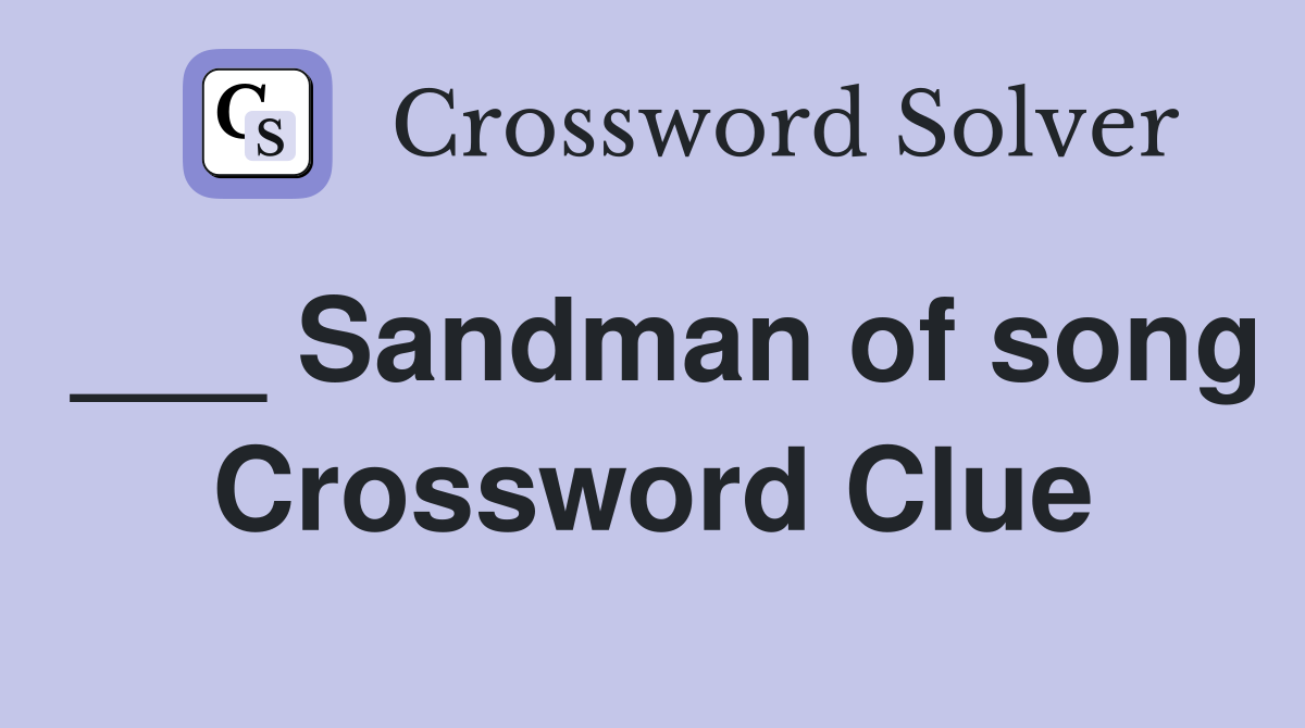 ___ Sandman of song Crossword Clue