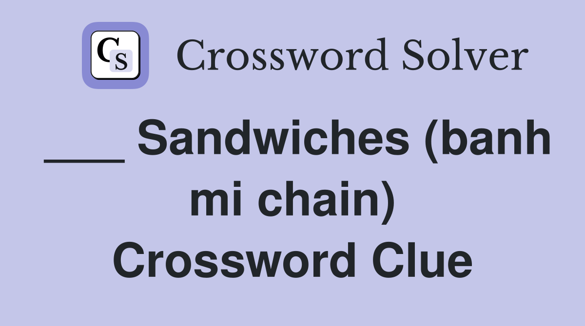 ___ Sandwiches (banh mi chain) Crossword Clue