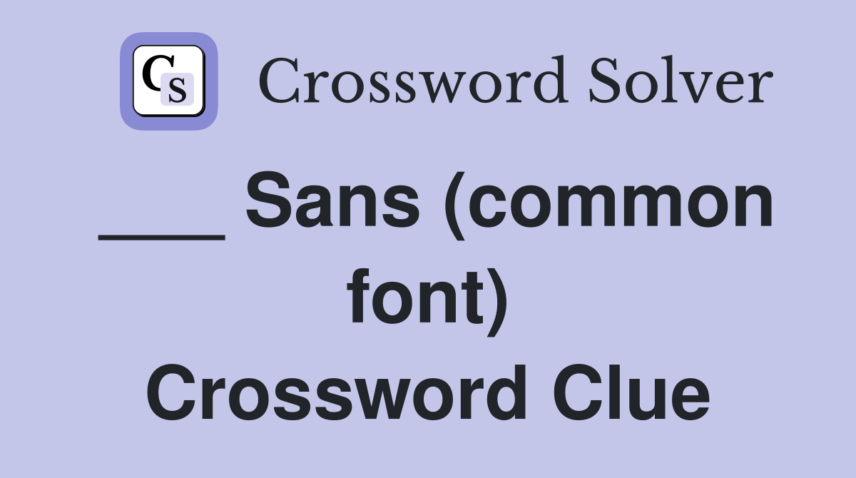 ___ Sans (common font) Crossword Clue