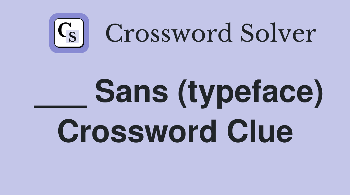 ___ Sans (typeface) Crossword Clue