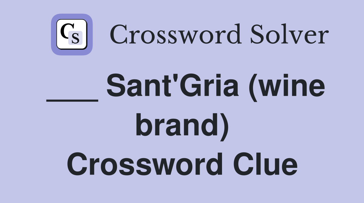 ___ Sant'Gria (wine brand) Crossword Clue