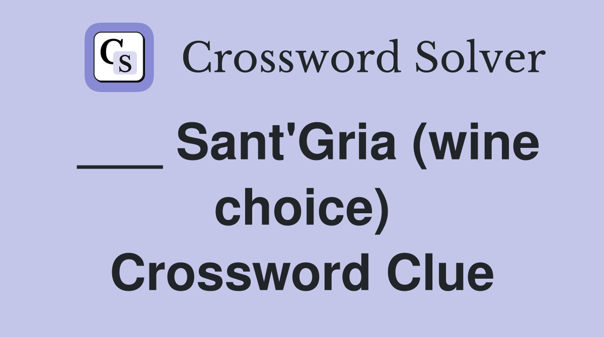 ___ Sant'Gria (wine choice) Crossword Clue