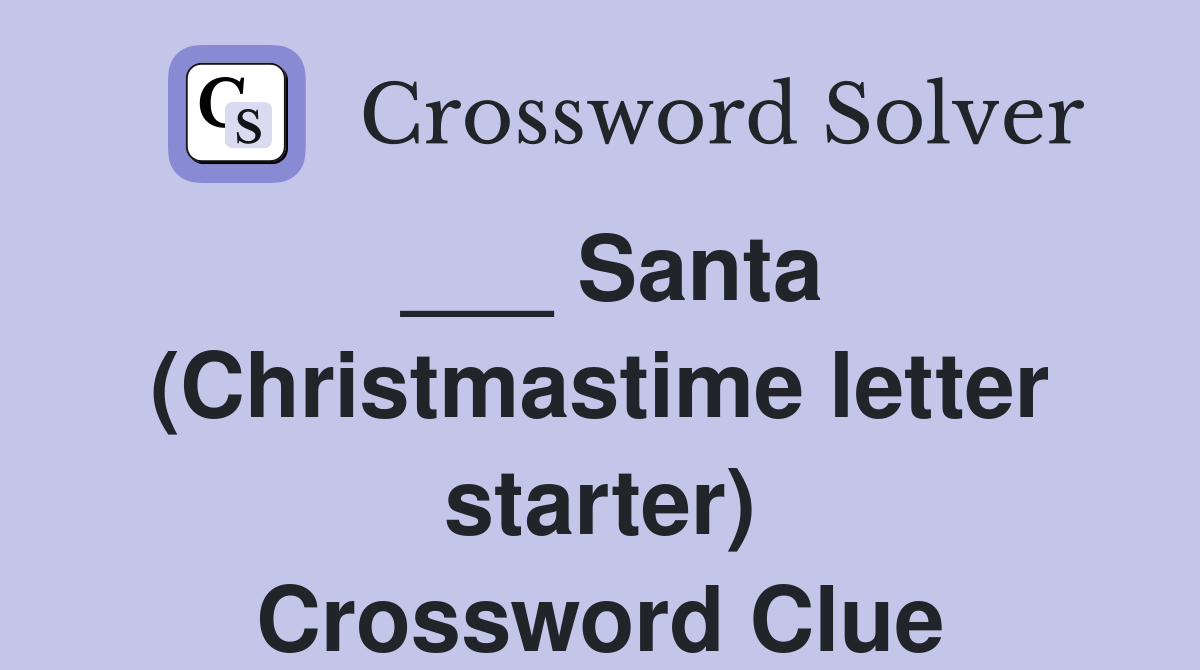 ___ Santa (Christmastime letter starter) Crossword Clue