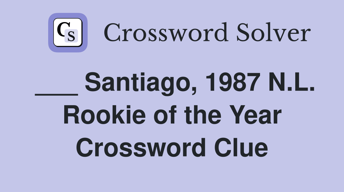 ___ Santiago, 1987 N.L. Rookie of the Year Crossword Clue