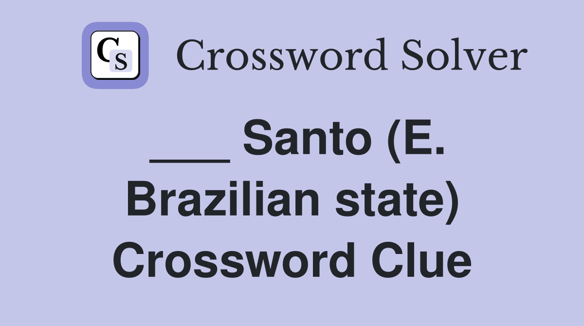 ___ Santo (E. Brazilian state) Crossword Clue
