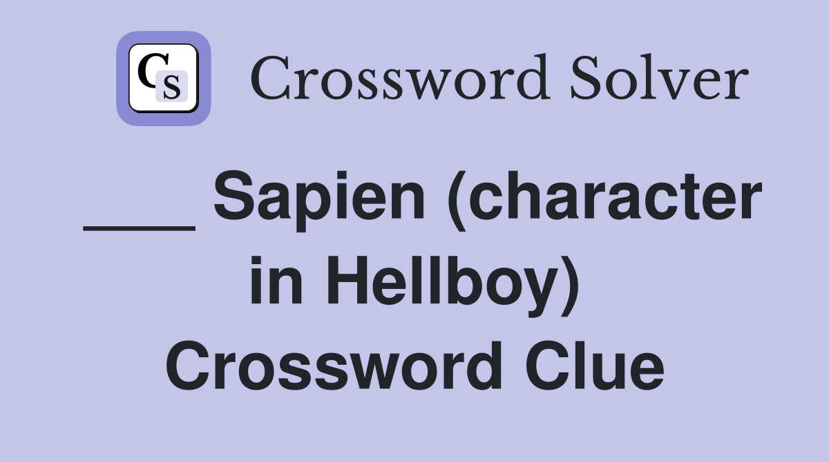 ___ Sapien (character in Hellboy) Crossword Clue