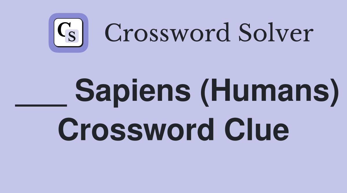 ___ Sapiens (Humans) Crossword Clue