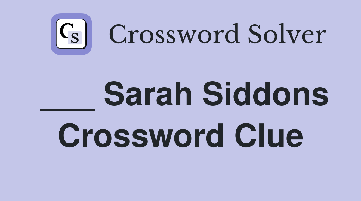 ___ Sarah Siddons Crossword Clue
