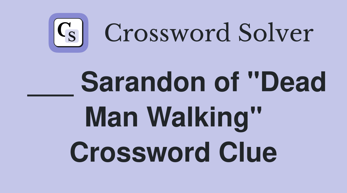 ___ Sarandon of "Dead Man Walking" Crossword Clue