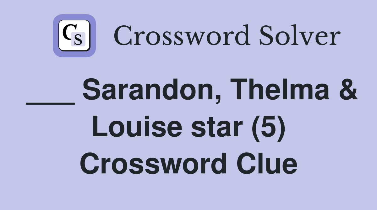 ___ Sarandon, Thelma & Louise star (5) Crossword Clue