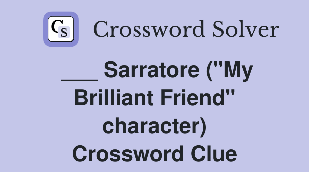 ___ Sarratore ("My Brilliant Friend" character) Crossword Clue