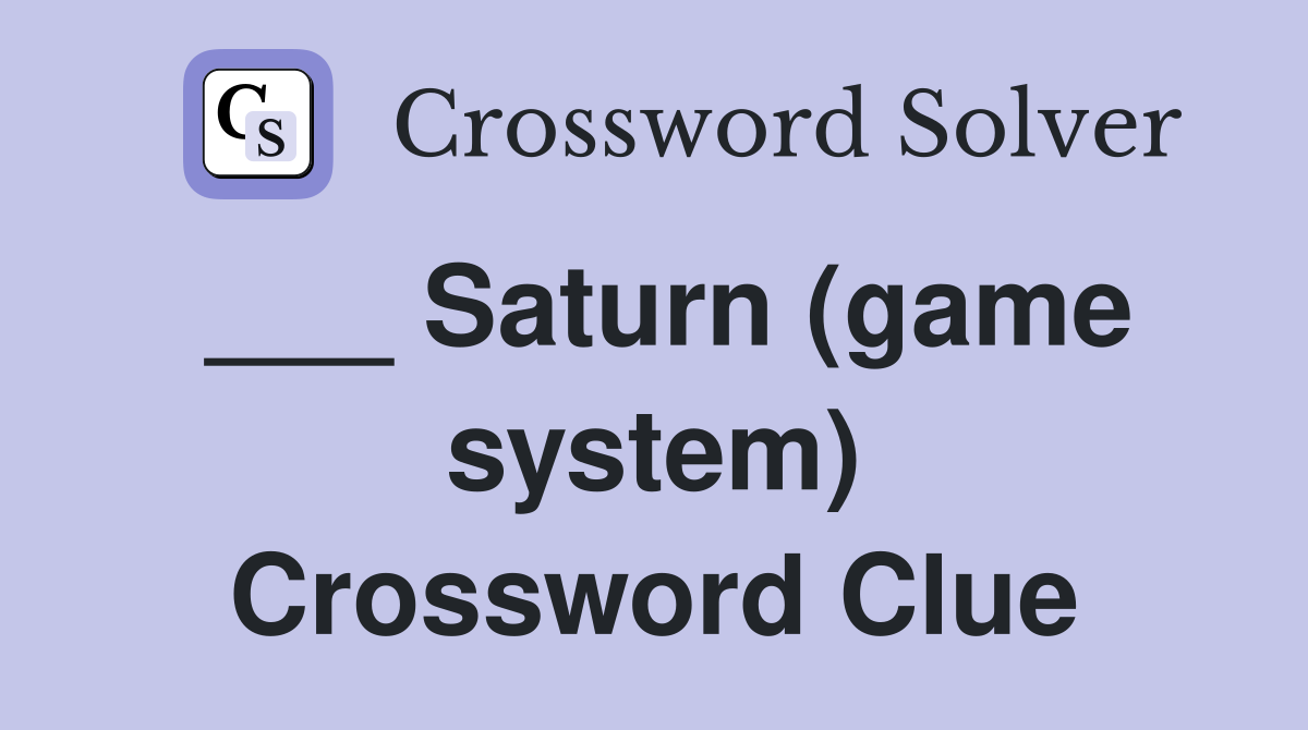 ___ Saturn (game system) Crossword Clue