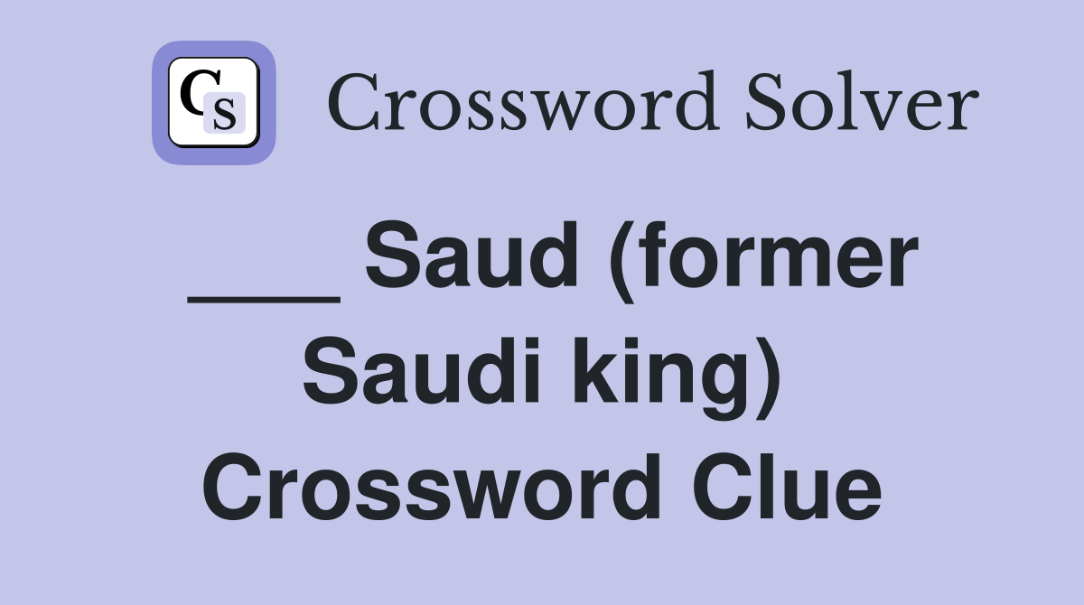 ___ Saud (former Saudi king) Crossword Clue