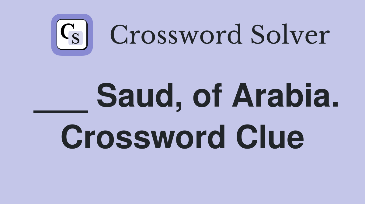 ___ Saud, of Arabia. Crossword Clue