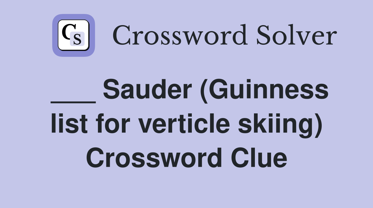 ___ Sauder (Guinness list for verticle skiing) Crossword Clue
